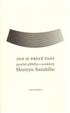 Zen je právě tady - Shunryu Suzuki - Kliknutím na obrázek zavřete